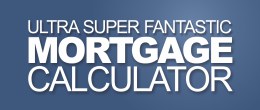 Try Our Calculator Ultra Super Fantastic Mortgage Calculator